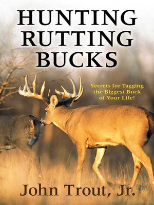 cover image of Hunting Rutting Bucks: Secrets for Tagging the Biggest Buck of Your Life!